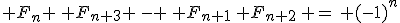 F_0\, F_3 \,- \, F_1\, F_2 = 1*3-1*2=1 \\ F_1\, F_4 \,- \,F_2 \, F_3=1*5-2*3 = -1 \\ F_2\, F_5 \,- \, F_3\, F_4 = 2*8-3*5=1 \\... \\ {\rm hypothese}\;\;, \;\;\forall n \in {\mathbb N}, \; F_n \, F_{n+3} \,- \, F_{n+1}\, F_{n+2}\, =\, (-1)^n