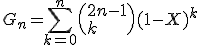  G_n = \Bigsum_{k=0}^{n}\(2n-1\\k\)(1-X)^{k}\;X^{n-1-k} 