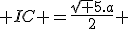  IC =\fr{\sqrt 5.a}{2} 