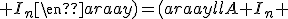\(\begin{array}{rr}I_n & 0_n \\ -I_n & I_n\end{array}\)\(\begin{array}{ll}A & I_n\\ I_n & A\end{array}\)\(\begin{array}{ll}I_n & 0_n \\ I_n & I_n\end{array}\)=\(\begin{array}{ll}A+I_n & I_n \\ 0_n & A-I_n\end{array}\)