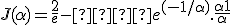  J(\alpha) = \frac{2}{e} -  e^{(-1/\alpha)}.\frac{\alpha+1}{\alpha} 