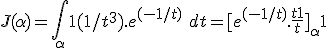  J(\alpha) = \int_{\alpha}{1} (1/t^3).e^{(-1/t)}\ dt = [e^{(-1/t)}.\frac{t+1}{t}]_{\alpha}{1}
