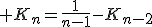  K_n=\frac{1}{n-1}-K_{n-2}