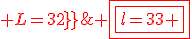 \red \fbox{\fbox{l=33 ; L=32}}