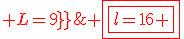 \red \fbox{\fbox{l=16 ; L=9}}
