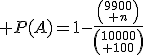  P(A)=1-\frac{{9900\choose n}}{{10000\choose 100}}