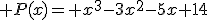  P(x)= x^3-3x^2-5x+14
