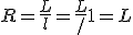  R = \frac {L} {l} = \frac {L}/{1} = L