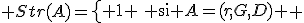  Str(A)=\left\{\begin{matrix} 1 & \mbox{si }A\mbox{ est reduit a une feuille} \\ 0Str(G)Str(D) & \mbox{si }A=(r,G,D)\mbox \end{matrix}\right. 
