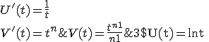 3$ \text{U(t)=lnt ; U'(t)=\frac{1}{t} \\  \\ V'(t)=t^n ; V(t)=\frac{t^{n+1}}{n+1}