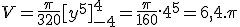  V = \frac{\pi}{320} [y^5]_{-4}^{4} = \frac{\pi}{160}.4^5 = 6,4.\pi
