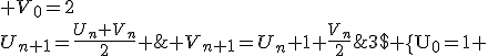 3$\rm \{U_0=1 ; V_0=2\\U_{n+1}=\frac{U_n+V_n}{2} ; V_{n+1}=U_n+1+\frac{V_n}{2}