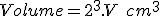  Volume = 2^3.V\ cm^3