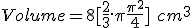  Volume = 8[\frac{2}{3}.\pi + \frac{\pi^2}{4}]\ cm^3