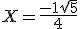  X = \frac{-1+\sqrt{5}}{4}