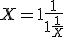  X = 1+ \frac 1 {1+\frac 1 X}