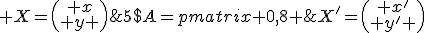 5$A=\begin{pmatrix} 0,8 &0,05 \\ 0,2 &0,95 \end{pmatrix}; X=\begin{pmatrix} x\\ y \end{pmatrix};X'=\begin{pmatrix} x'\\ y' \end{pmatrix}