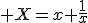  X=x+\frac{1}{x}