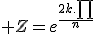  Z=e^{\frac{2k.\prod}{n}}