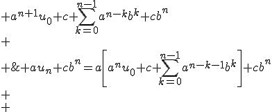 \begin{array}{r c l} \\ u_{n+1}&=& au_n+cb^n=a\left[a^nu_0+c\displaystyle \sum_{k=0}^{n-1}a^{n-k-1}b^k\right]+cb^n\\ \\ &=& a^{n+1}u_0+c\displaystyle \sum_{k=0}^{n-1}a^{n-k}b^k+cb^n\\ \\ &=& a^{n+1}u_0+c\displaystyle \sum_{k=0}^{n}a^{n-k}b^k\\ \\ \end{array}