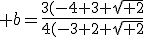  b=\frac{3(-4+3 \sqrt{ 2}}{4(-3+2 \sqrt{ 2}}