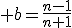  b=\frac{n-1}{n+1}