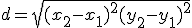  d = \sqrt{(x_2-x_1)^2+(y_2-y_1)^2}