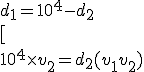  d_1= 10^4-d_2
 \\ [
 \\  10^4\times v_2=d_2(v_1+v_2)