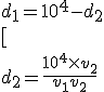  d_1= 10^4-d_2
 \\ [
 \\  d_2=\frac{10^4\times v_2}{v_1+v_2}