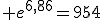  e^{6,86}=954