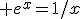  e^x=1/x