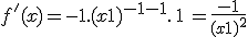  f'(x) = -1.(x+1)^{-1-1}.\,1\, = \fr{-1}{(x+1)^2