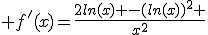  f'(x)=\frac{2ln(x) -(ln(x))^{2} }{x^{2}}