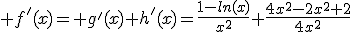  f'(x)= g'(x)+h'(x)=\frac{1-ln(x)}{x^2}+\frac{4x^2-2x^2+2}{4x^2}