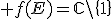  f(E)=\mathbb{C}\backslash\{1\}