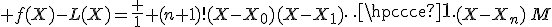  \LARGE \green \exists M \in {\mathbb R},\; f(X)-L(X)=\frac 1 {(n+1)!}(X-X_0)(X-X_1)\cdots(X-X_n)\,M