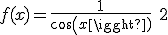  f(x) = \frac{1}{cos(x)}\ +2