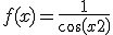  f(x) = \frac{1}{cos(x+2)}