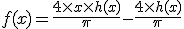  f(x) = \frac{4 \times x \times h(x)}{\pi} - \frac{4 \times h(x)}{\pi} 