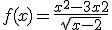  f(x) = \frac{x^2-3x+2}{\sqrt{x-2}}