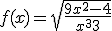  f(x) = \sqrt{\frac{9x^2-4}{x^3+3}}