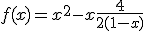  f(x) = x^2 - x + \fr{4}{2(1-x)}