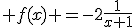  f(x) =-2\frac{1}{x+1}