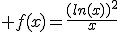  f(x)=\frac{(ln(x))^{2}}{x}