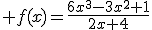  f(x)=\frac{6x^3-3x^2+1}{2x+4}