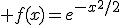  f(x)=e^{-x^2/2}