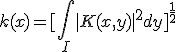  k(x) = [\int_{I} |K(x,y)|^2 dy]^{\frac{1}{2}} 