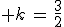  k\,=\,\frac{3}{2}