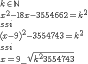  k \in \mathbb{N} \\ 
 \\ \\
 \\ x^2-18x-3554662=k^2 \\
 \\ ssi \\
 \\ (x-9)^2-3554743=k^2 \\
 \\ ssi \\
 \\ x = 9 +_{-} \sqrt{k^2 + 3554743}
 \\ 