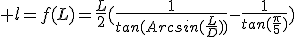  l=f(L)=\frac{L}{2}(\frac{1}{tan(Arcsin(\frac{L}{D}))}-\frac{1}{tan(\frac{\pi}{5})})